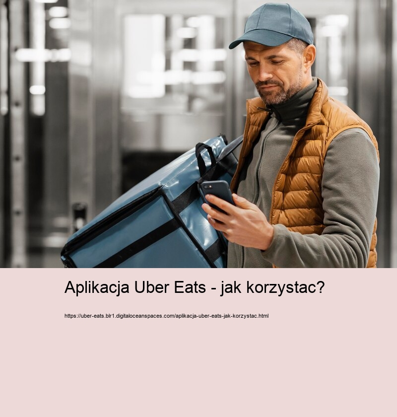 Aplikacja Uber Eats - jak korzystac?