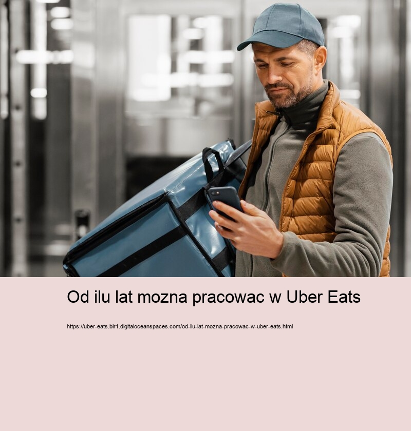 Od ilu lat mozna pracowac w Uber Eats